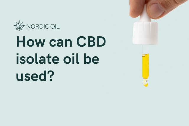 How can CBD isolate oil be used? – Nordic Oil – US